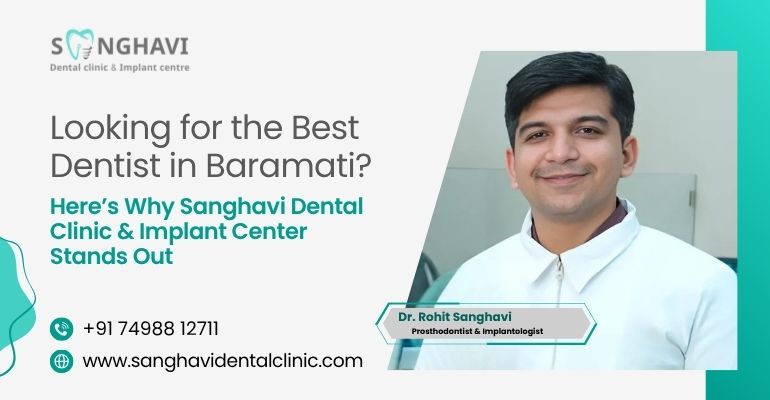 Looking for the Best Dentist in Baramati? Here’s Why Sanghavi Dental Clinic & Implant Center Stands Out
